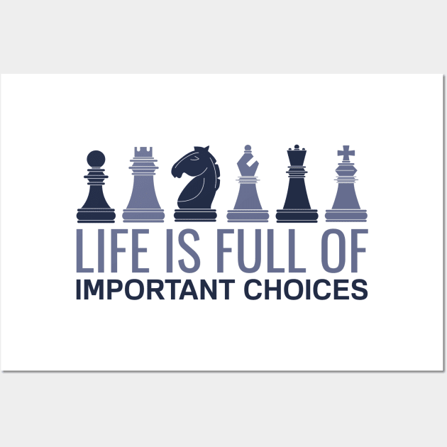 Life is Full Of Important Choices - Chess Player Wall Art by T-Shirt Dealer